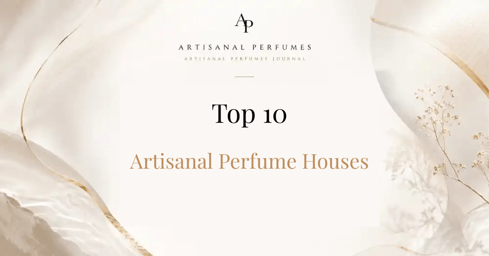 Top 10 Artisanal Perfume Houses